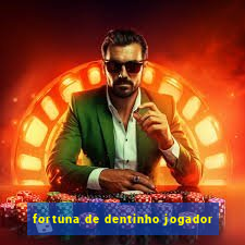 fortuna de dentinho jogador